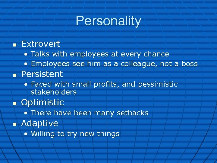 Personality n Extrovert • Talks with employees at every chance • Employees see him