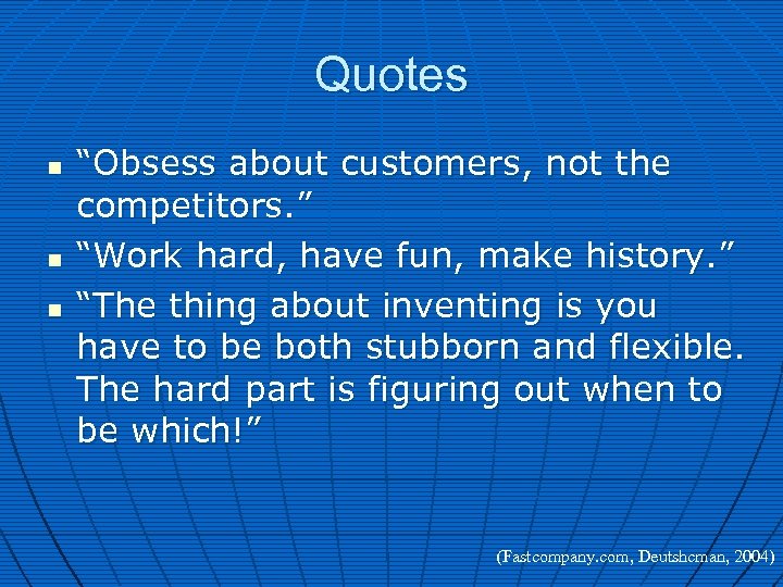 Quotes n n n “Obsess about customers, not the competitors. ” “Work hard, have