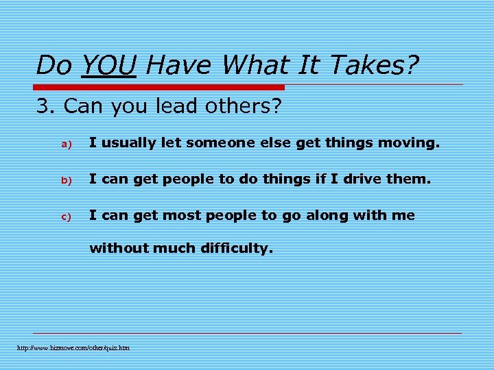 Do YOU Have What It Takes? 3. Can you lead others? a) I usually