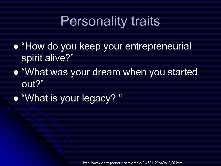 Personality traits “How do you keep your entrepreneurial spirit alive? ” l “What was