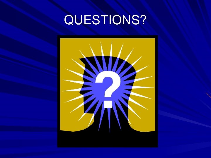 QUESTIONS? 