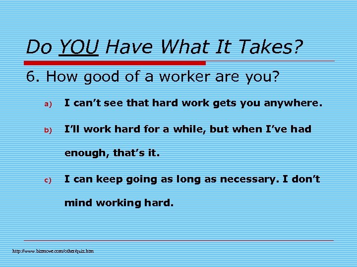 Do YOU Have What It Takes? 6. How good of a worker are you?
