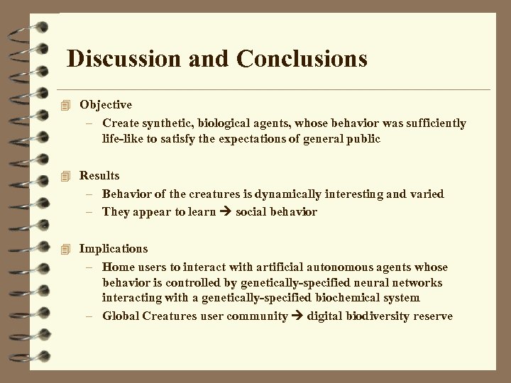 Discussion and Conclusions 4 Objective – Create synthetic, biological agents, whose behavior was sufficiently
