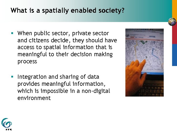 What is a spatially enabled society? § When public sector, private sector and citizens