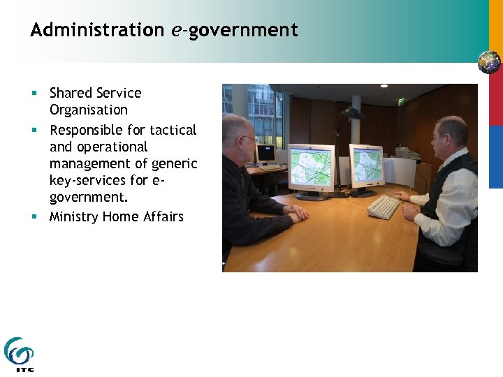 Administration e-government § Shared Service Organisation § Responsible for tactical and operational management of