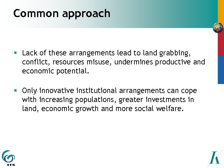 Common approach § Lack of these arrangements lead to land grabbing, conflict, resources misuse,