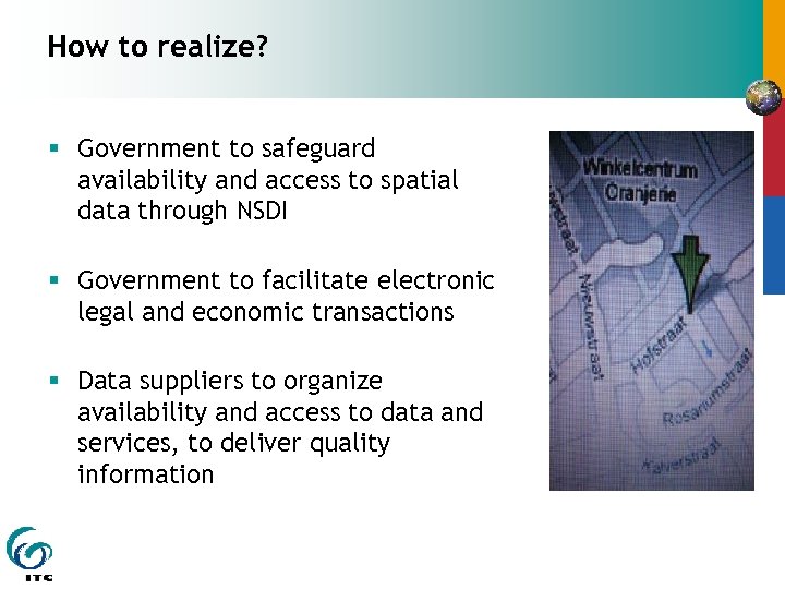 How to realize? § Government to safeguard availability and access to spatial data through