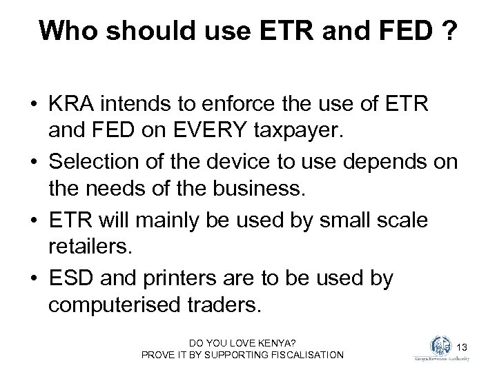 Who should use ETR and FED ? • KRA intends to enforce the use