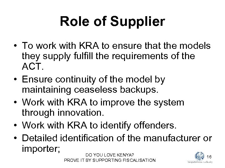 Role of Supplier • To work with KRA to ensure that the models they