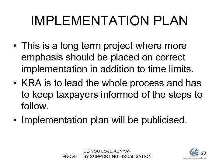 IMPLEMENTATION PLAN • This is a long term project where more emphasis should be