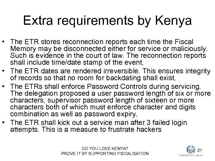 Extra requirements by Kenya • The ETR stores reconnection reports each time the Fiscal