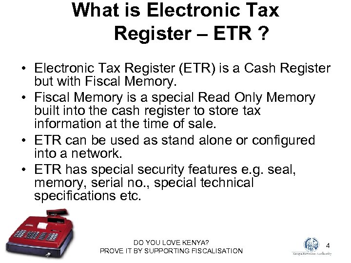 What is Electronic Tax Register – ETR ? • Electronic Tax Register (ETR) is