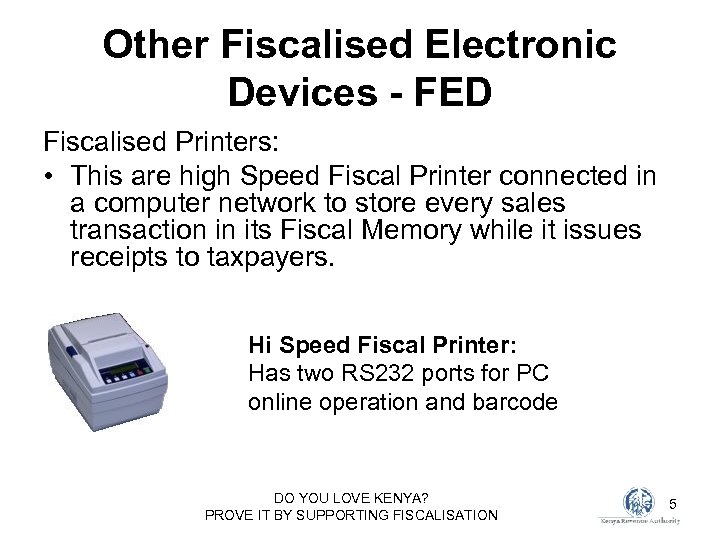 Other Fiscalised Electronic Devices - FED Fiscalised Printers: • This are high Speed Fiscal