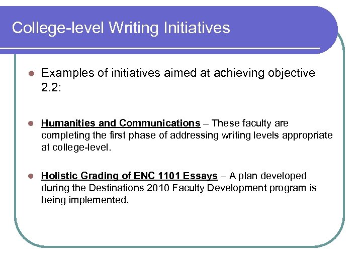 College-level Writing Initiatives l Examples of initiatives aimed at achieving objective 2. 2: l