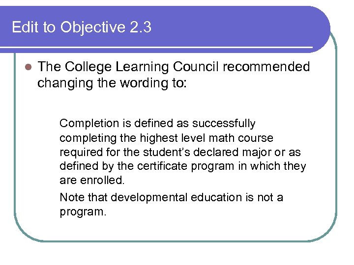 Edit to Objective 2. 3 l The College Learning Council recommended changing the wording