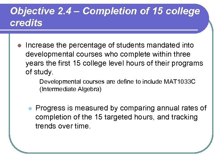 Objective 2. 4 – Completion of 15 college credits l Increase the percentage of