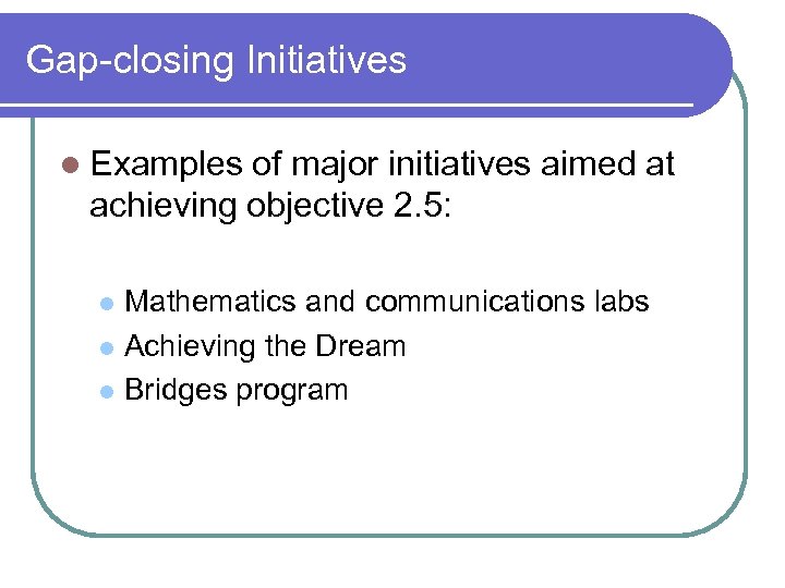 Gap-closing Initiatives l Examples of major initiatives aimed at achieving objective 2. 5: Mathematics