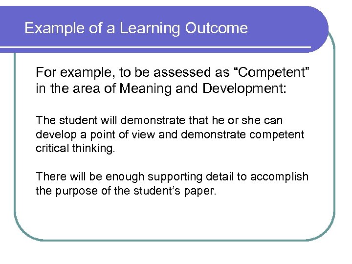 Example of a Learning Outcome For example, to be assessed as “Competent” in the