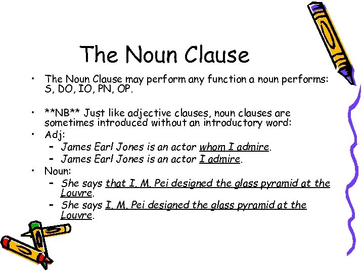 The Noun Clause • The Noun Clause may perform any function a noun performs: