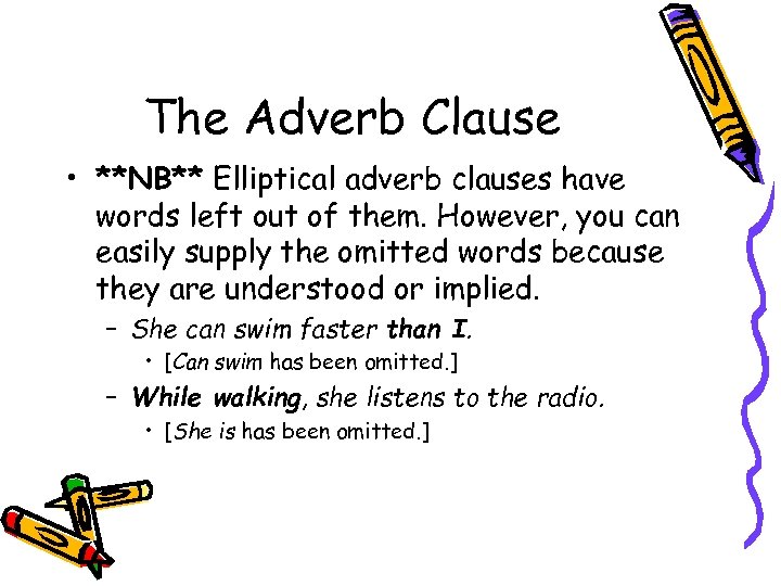 The Adverb Clause • **NB** Elliptical adverb clauses have words left out of them.