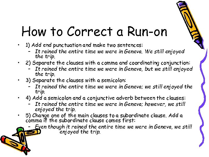 How to Correct a Run-on • • • 1) Add end punctuation and make