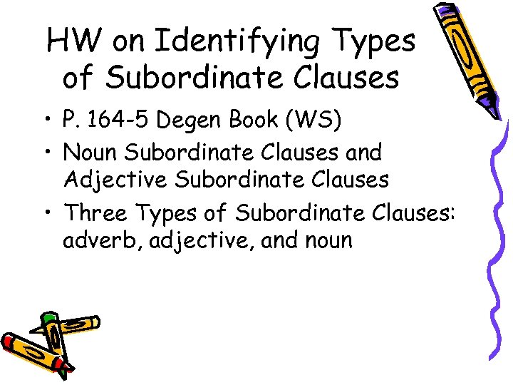 HW on Identifying Types of Subordinate Clauses • P. 164 -5 Degen Book (WS)