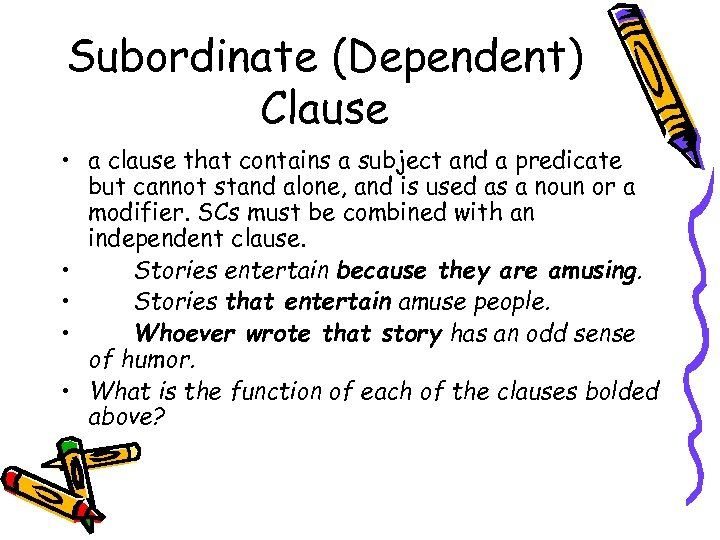 Subordinate (Dependent) Clause • a clause that contains a subject and a predicate but