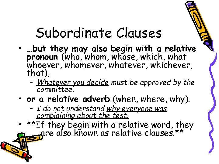 Subordinate Clauses • …but they may also begin with a relative pronoun (who, whom,