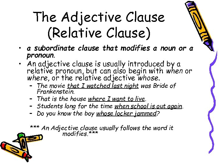 The Adjective Clause (Relative Clause) • a subordinate clause that modifies a noun or