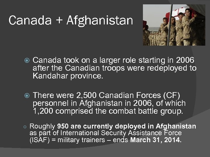 Canada + Afghanistan Canada took on a larger role starting in 2006 after the