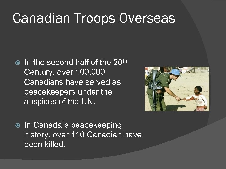 Canadian Troops Overseas In the second half of the 20 th Century, over 100,