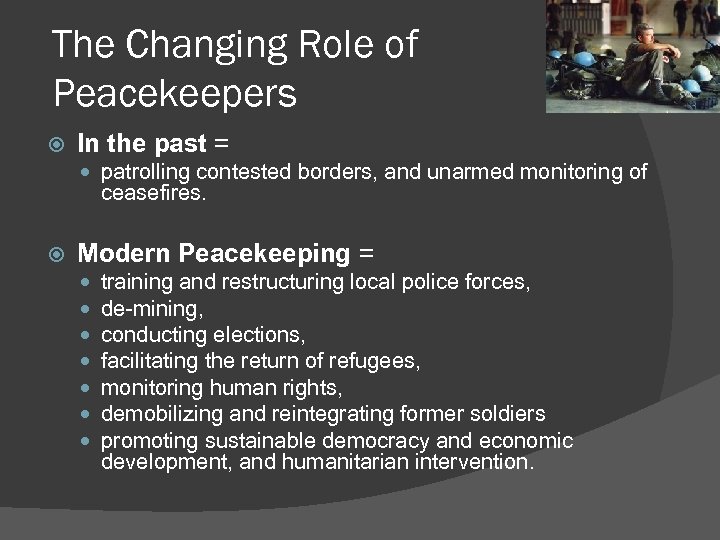 The Changing Role of Peacekeepers In the past = patrolling contested borders, and unarmed