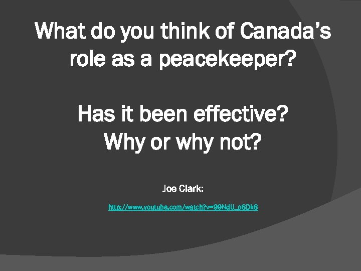 What do you think of Canada’s role as a peacekeeper? Has it been effective?