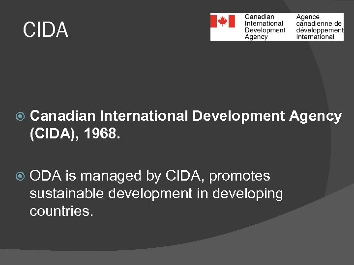 CIDA Canadian International Development Agency (CIDA), 1968. ODA is managed by CIDA, promotes sustainable