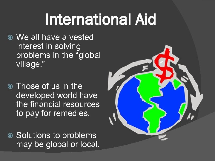 International Aid We all have a vested interest in solving problems in the “global