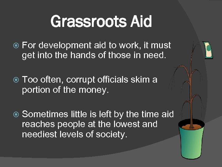 Grassroots Aid For development aid to work, it must get into the hands of