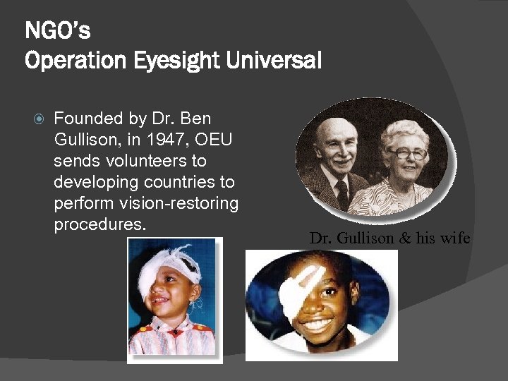 NGO’s Operation Eyesight Universal Founded by Dr. Ben Gullison, in 1947, OEU sends volunteers