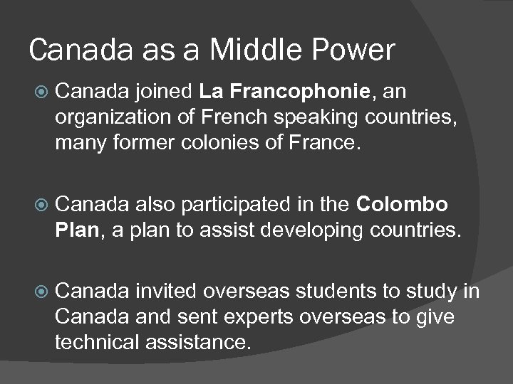 Canada as a Middle Power Canada joined La Francophonie, an organization of French speaking