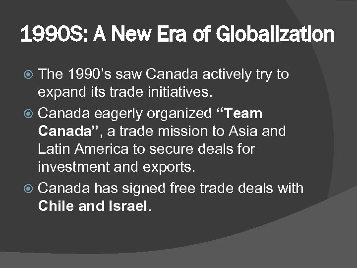 1990 S: A New Era of Globalization The 1990’s saw Canada actively try to