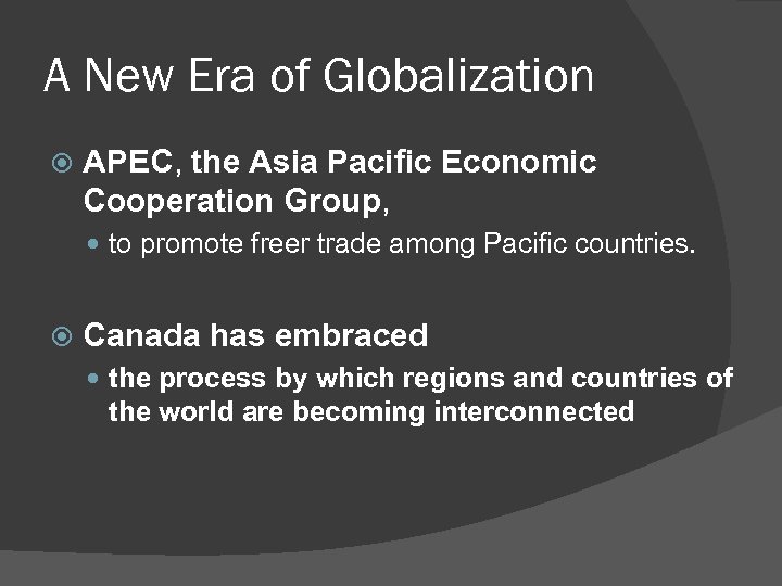 A New Era of Globalization APEC, the Asia Pacific Economic Cooperation Group, to promote