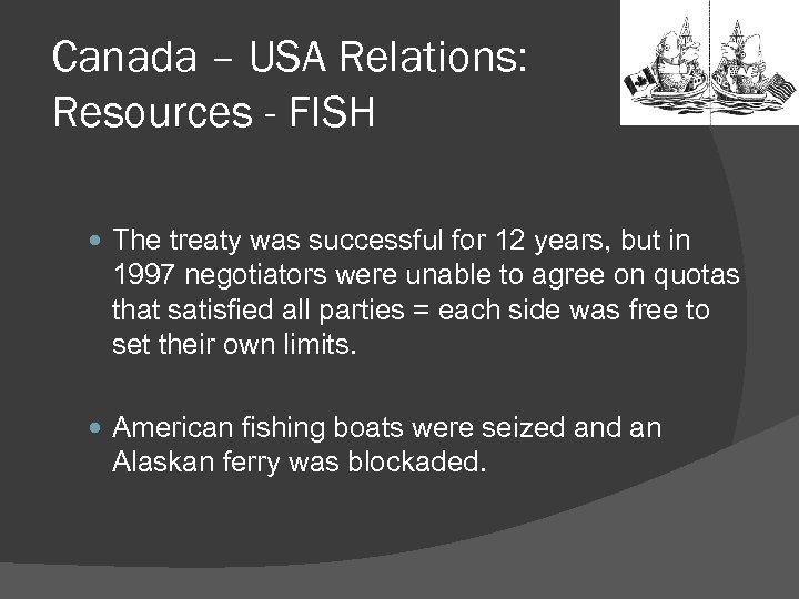 Canada – USA Relations: Resources - FISH The treaty was successful for 12 years,