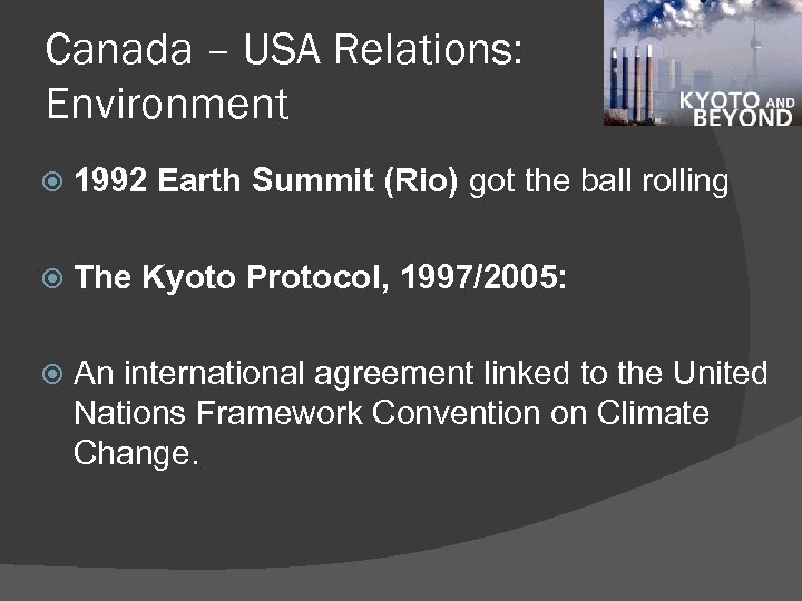 Canada – USA Relations: Environment 1992 Earth Summit (Rio) got the ball rolling The