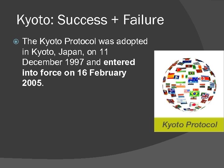 Kyoto: Success + Failure The Kyoto Protocol was adopted in Kyoto, Japan, on 11