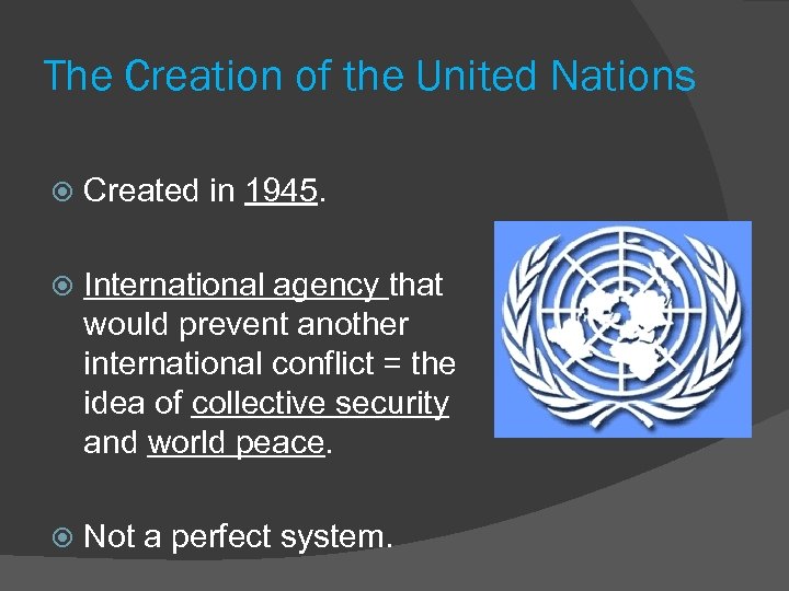 The Creation of the United Nations Created in 1945. International agency that would prevent
