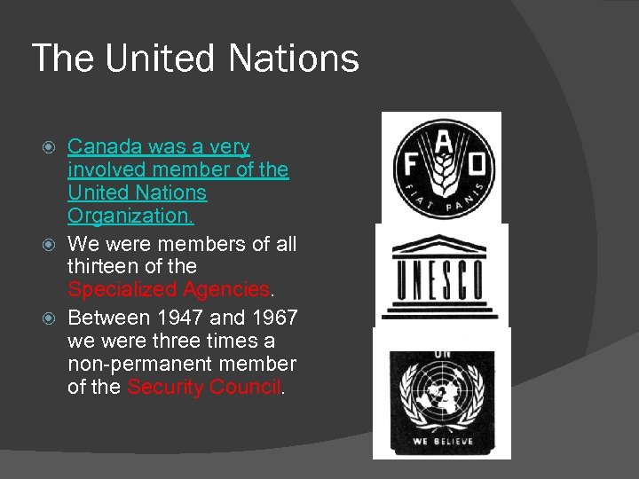The United Nations Canada was a very involved member of the United Nations Organization.