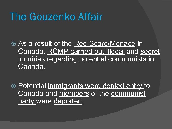 The Gouzenko Affair As a result of the Red Scare/Menace in Canada, RCMP carried