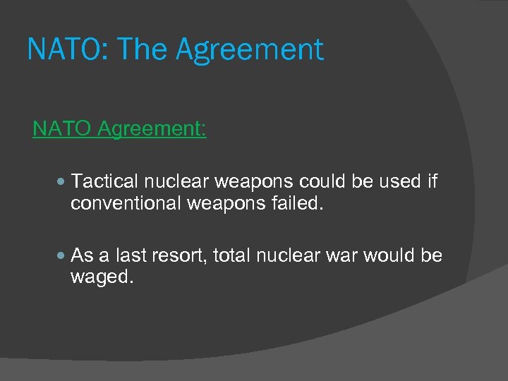 NATO: The Agreement NATO Agreement: Tactical nuclear weapons could be used if conventional weapons