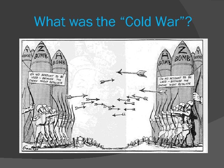 What was the “Cold War”? 