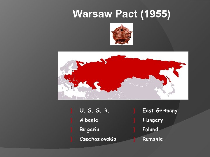 Warsaw Pact (1955) } U. S. S. R. } East Germany } Albania }