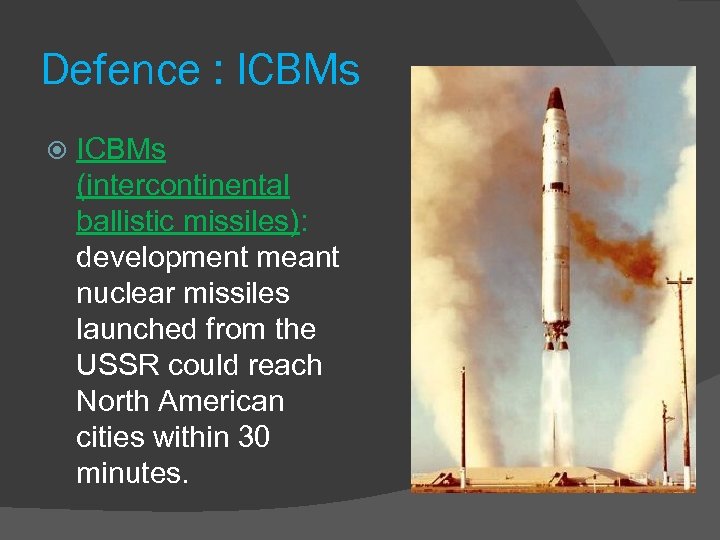 Defence : ICBMs (intercontinental ballistic missiles): development meant nuclear missiles launched from the USSR